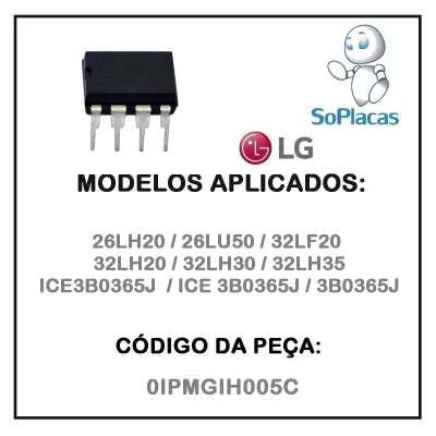 CIRCUITO INTEGRADO LG 26LH20 26LU50 32LF20 32LH20 32LH30 32LH35 ICE3B0365J 0IPMGIH005C