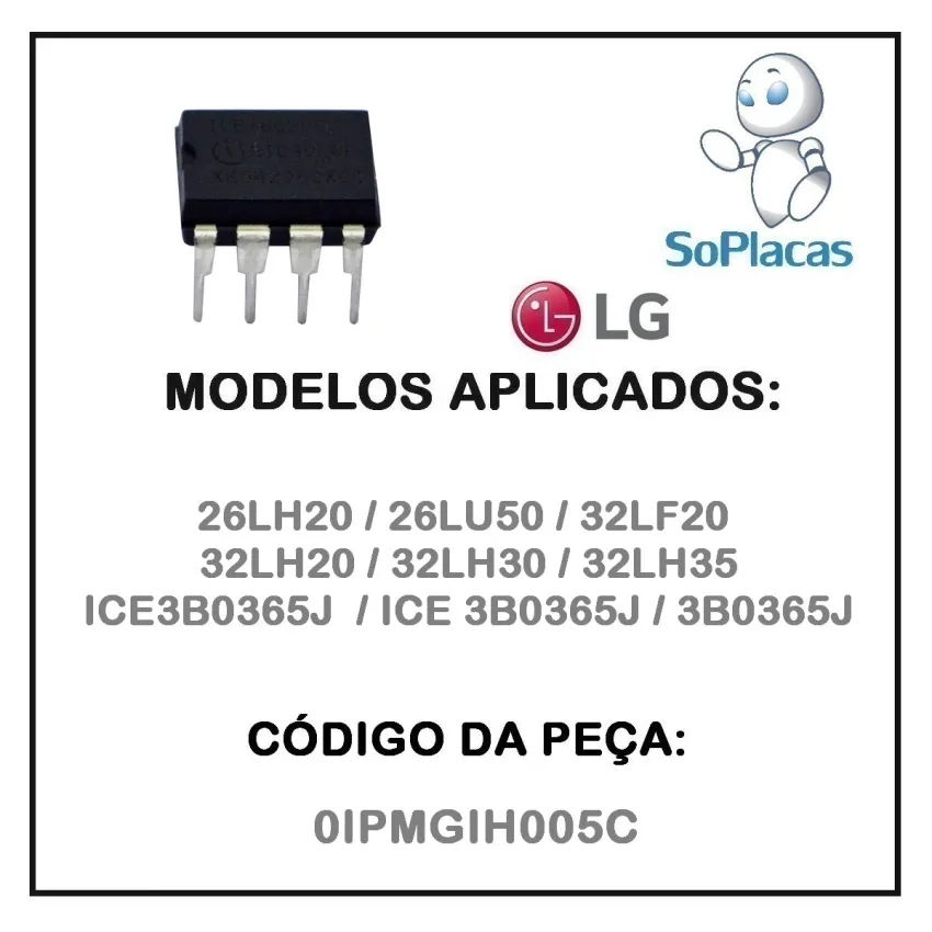CIRCUITO INTEGRADO LG 26LH20 26LU50 32LF20 32LH20 32LH30 32LH35 ICE3B0365J 0IPMGIH005C